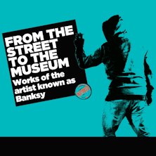 From the Street to the Museum - Works of the Artist Known as