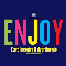 Enjoy. L'arte incontra il divertimento