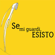 Se Mi Guardi Esisto