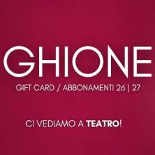 Abbonamenti e Card Teatro Ghione