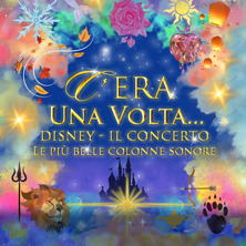 C'era una volta...Disney Il Concerto - Le più belle colonne sonore