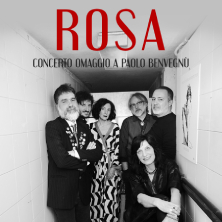 ROSA - concerto omaggio a Paolo Benvegn&ugrave;