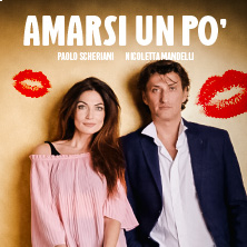 Biglietti Paolo Scheriani e Nicoletta Mandelli - Amarsi un po'
