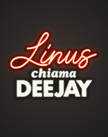 LINUS CHIAMA DEEJAY